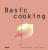 Basic Cooking - Sabine Sälzer,Sebastian Dickhaut