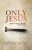 Only Jesus - MacArthur John F.