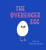 The Overeager Egg - Milja Praagman
