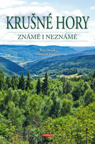 Krušné hory známé i neznámé - Vladimír Soukup,Petr David st.
