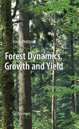 Forest Dynamics, Growth and Yield - Pretzsch Hans