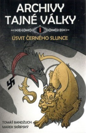 Archivy tajné války I - Úsvit černého slunce - Tomáš Bandžuch,Marek Skřipský