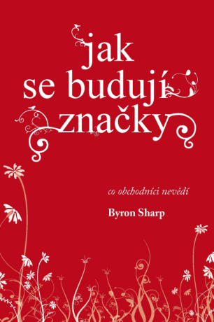 Jak se budují značky - Byron Sharp