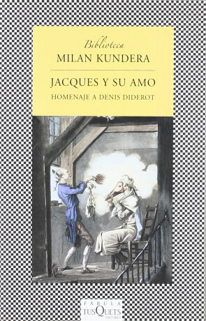 Jacques y su amo: Homenaje a Denis Diderot en tres actos - Milan Kundera