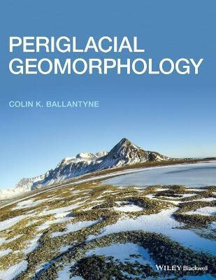 Periglacial Geomorphology - Colin K. Ballantyne