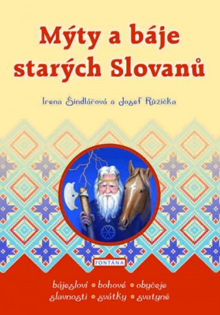 Mýty a báje starých Slovanů - Josef Růžička,Irena Šindlářová