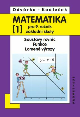 Matematika pro 9. ročník ZŠ, 1. díl – Soustavy rovnic; Funkce; Lomené výrazy - Oldřich Odvárko,Jiří Kadleček