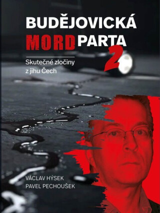 Budějovická mordparta 2 - skutečné zločiny z jihu Čech - Pavel Pechoušek,Václav Hýsek