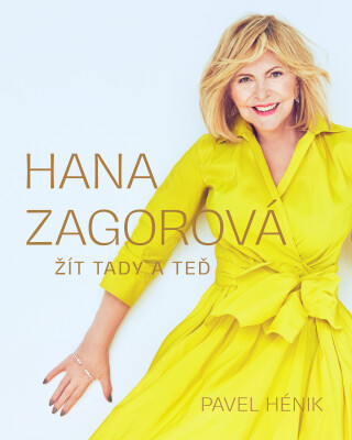 Hana Zagorová: Žít tady a teď - Pavel Hénik