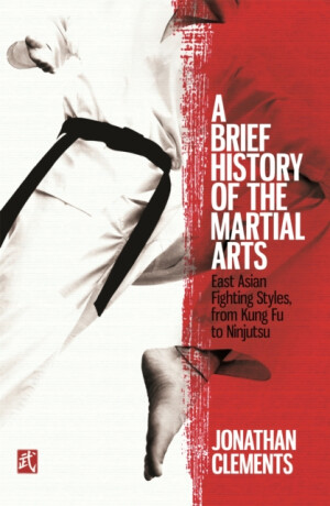 A Brief History of the Martial Arts - Clements Jonathan