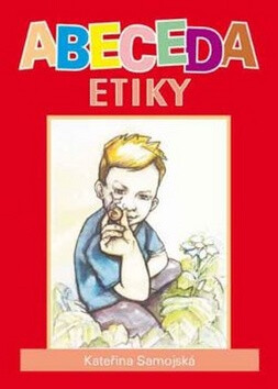 Abeceda etiky - Kateřina Samojská,Libor Žižka