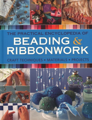 The Practical Encyclopedia of Beading & Ribbonwork - Isabel Stanley,Lisa Brown,Christine Kingdrom