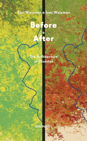 Before & After â€“ The Architecture of Disaster - Eyal Weizman,Ines Weizman