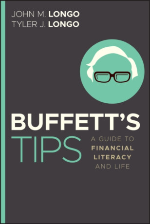 Buffettâ€²s Tips â€“ A Guide to Financial Literacy and  Life - John M., CFA Longo,Tyler J. Longo