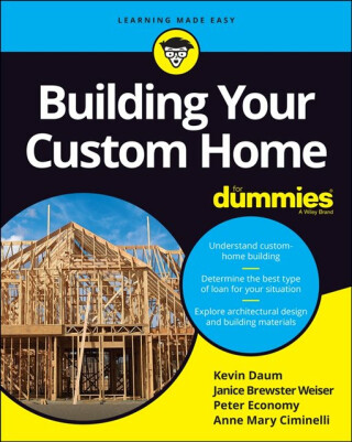 Building Your Custom Home For Dummies - Peter Economy,Anne Mary Ciminelli,Kevin Daum,Janice Brewster