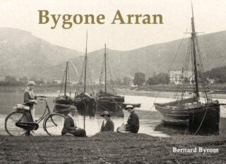 Bygone Arran - Bernard Byrom