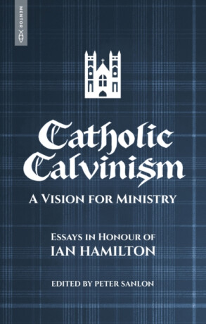 Catholic Calvinism - Peter Sanlon