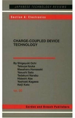 Charge-Coupled Device Technology - Hideshi Abe,Yoshiaki Kagawa,Yasushi Sato,Tetsuya Iizuka,Tadakuni Narabu,Shigeyuki Ochi,Masaharu Hamasaki,Keiji Kato