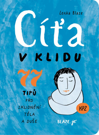 Cíťa v klidu - 77 tipů pro zklidnění těla a duše - Lenka Blaze