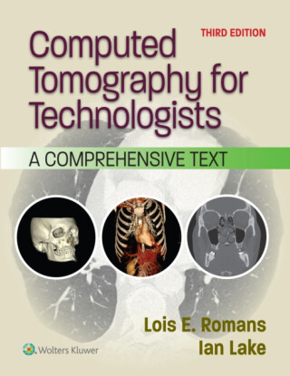 Computed Tomography for Technologists - Lois E. Romans,Ian Lake