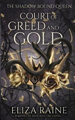 The Shadow Bound Queen 2: Court of Greed and Gold - Eliza Raine