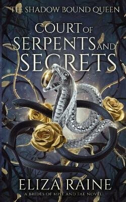 The Shadow Bound Queen 4: Court of Serpents and Secrets - Eliza Raine