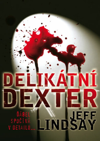 Delikátní Dexter - Jeff Lindsay