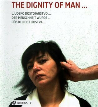 The dignity of man... - Jana Vránová,Terezie Petišková,Ecker Berthold