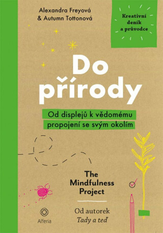 Do přírody - Od displejů k vědomému propojení se svým okolím - Alexandra Freyová,Autumn Tottonová