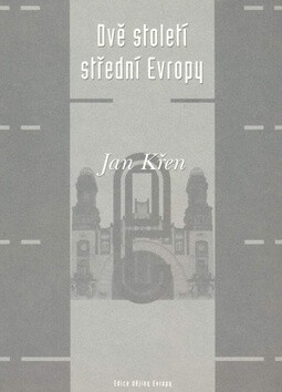 Dvě století střední Evropy - Jan Křen