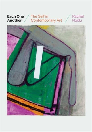 Each One Another â€“ The Self in Contemporary Art - Rachel Haidu