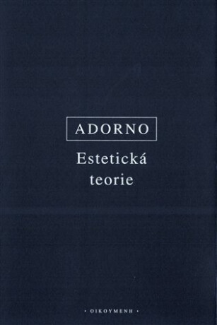 Estetická teorie - Theodore W. Adorno