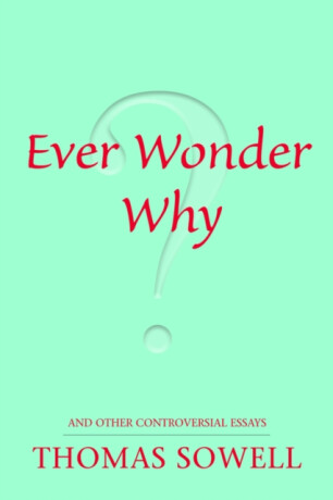 Ever Wonder Why? - Sowell Thomas