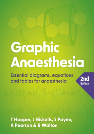 Graphic Anaesthesia, second edition - Annabel  Pearson,Ben, MRCP, FRCA, FFICM  Walton,Tim, FRCA, FFICM  Hooper,Sonja, FRCA  Payne,James, FRCA  Nickells