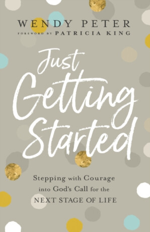 Just Getting Started - Patricia King,Wendy Peter