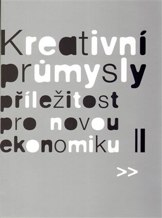 Kreativní průmysly - příležitost pro novou ekonomiku - Eva Žáková,Eva Lehečková,Pavel Bednář,Martin Cikánek,Zora Jaurová