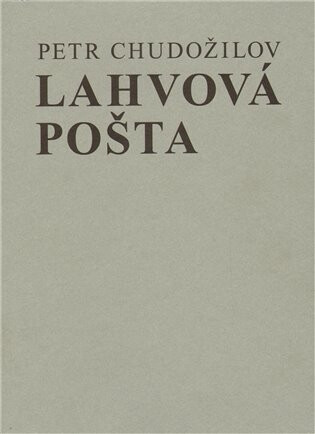 Lahvová pošta - Petr Chudožilov,Antonín Sládek