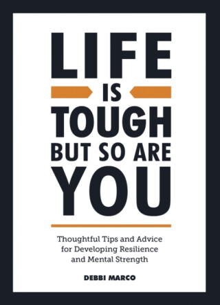 Life is Tough, But So Are You - Debbi Marco