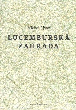 Lucemburská zahrada - Michal Ajvaz
