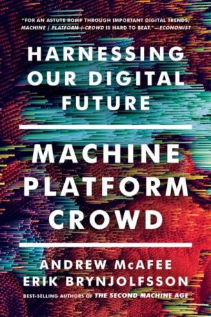 Machine, Platform, Crowd â€“ Harnessing Our Digital Future - Andrew McAfee,Erik Brynjolfsson