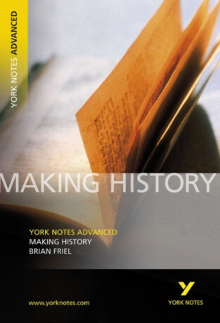 Making History (York Notes Advanced) English Literature Study Guide - for 2026, 2027 exams - Brian Friel,Tba