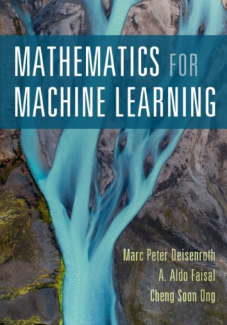 Mathematics for Machine Learning - A. Aldo  Faisal,Marc Peter  Deisenroth,Cheng Soon Ong