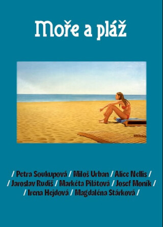 Moře a pláž - Petra Soukupová,Jaroslav Rudiš,Markéta Pilátová,Miloš Urban,Josef Moník,Alice Nellis,Magdaléna Farnesi Stárková