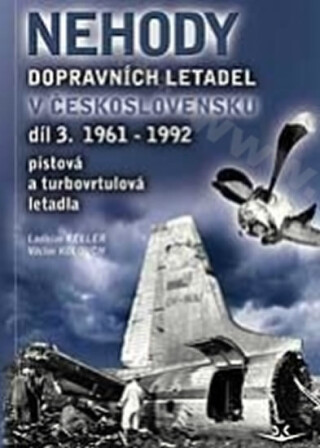 Nehody dopravních letadel v Československu 1961-1992 - Ladislav Keller,Václav Kolouch