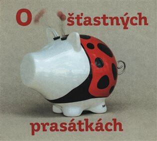 O šťastných prasátkách - Josef Podzimek,Hana Podzimková