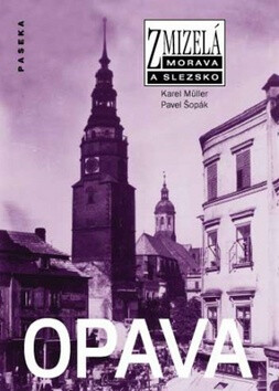 Zmizelá Morava a Slezsko-Opava - Karel Müller,Pavel Šopák