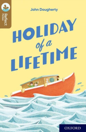 Oxford Reading Tree TreeTops Reflect: Oxford Level 18: Holiday of a Lifetime - John Dougherty