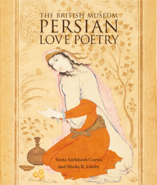 Persian Love Poetry - Vesta Sarkhosh Curtisová,Sheila R. Canby
