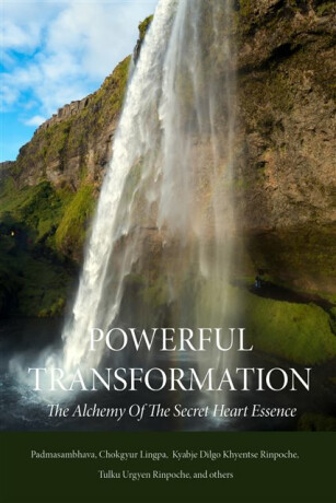 Powerful Transformation - Tulku Urgyen Rinpočhe,Terton Chokgyur Lingpa Lingpa,Orgyen Topgyal Rinpoche,Karmey Khenpo,Guru Rinpoche Padmasambhava,Dilgo Khyentse, Rinpoche Khyentse