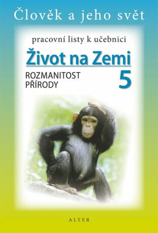 Pracovní listy k učebnici Život na Zemi 5/1 pro 5. ročník ZŠ - Helena Chmelařová,Aleš Dlouhý